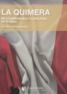 LA QUIMERA DE LA DEMOCRACIA Y LA POLÍTICA EN EL PERÚ