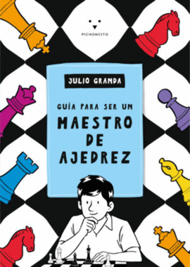GUÍA PARA SER UN MAESTRO DE AJEDREZ