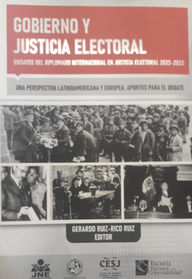 GOBIERNO Y JUSTICIA ELECTORAL: ENSAYOS DEL DIPLOMADO INTERNACIONAL EN JUSTICIA ELECTORAL 2022-2023