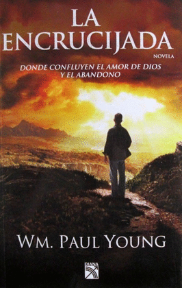 LA ENCRUCIJADA. DONDE CONFLUYEN EL AMOR DE DIOS Y EL ABANDONO