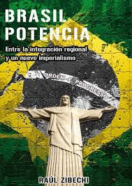 BRASIL POTENCIA. ENTRE LA INTEGRACIÓN REGIONAL Y UN NUEVO IMPERIALISMO