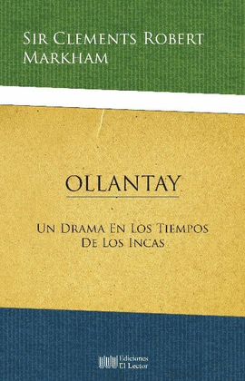 OLLANTAY. ADRAMA FROM THE TIME OF THE INCAS