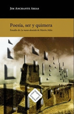 POESÍA, SER Y QUIMERA. ESTUDIO DE LA MANO DESASIDA DE MARTÍN ADÁN