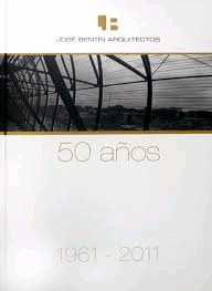 JOSÉ BENTÍN ARQUITECTOS. 50 AÑOS. OBRAS 2006 - 2011
