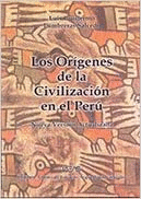 LOS ORÍGENES DE LA CIVILIZACIÓN EN EL PERÚ. NUEVA VERSIÓN ACTUALIZADA