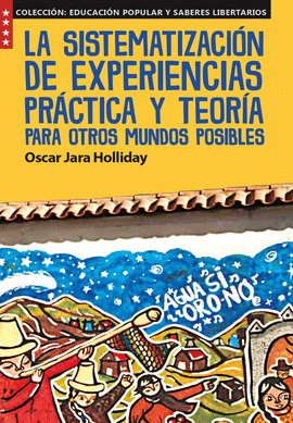 LA SISTEMATIZACIÓN DE EXPERIENCIAS, PRÁCTICA Y TEORÍA PARA OTROS MUNDOS POSIBLES