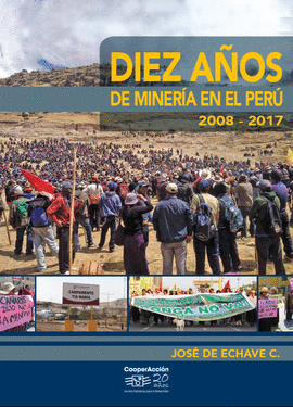 DIEZ AÑOS DE MINERÍA EN EL PERÚ 2008 - 2017