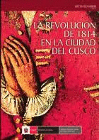 LA REVOLUCIÓN DE 1814 EN LA CIUDAD DEL CUSCO