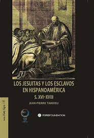 LOS JESUITAS Y LOS ESCLAVOS EN HISPANOAMÉRICA SS. XVI-XVIII