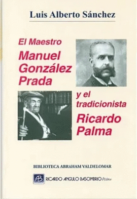 EL MAESTRO MANUEL GONZÁLEZ PRADA Y EL TRADICIONISTA RICARDO PALMA