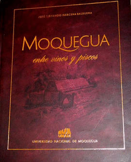 MOQUEGUA. ENTRE VINOS Y PISCOS