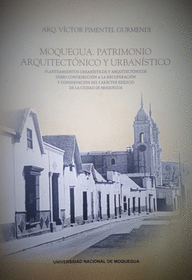 MOQUEGUA. PATRIMONIO ARQUITECTÓNICO Y URBANÍSTICO (VIENE CON SEPARATA QUE CONTIENE 7 PLANOS)