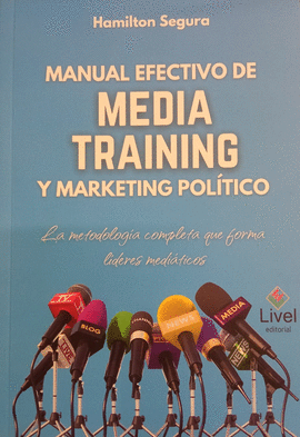 MANUAL EFECTIVO DE MEDIA TRAINING Y MARKETING POLÍTICO