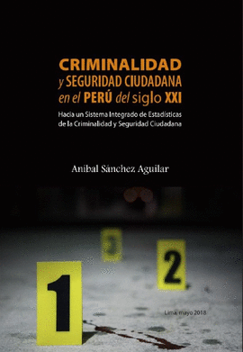 CRIMINALIDAD Y SEGURIDAD CIUDADANA EN EL PERÚ DEL SIGLO XXI