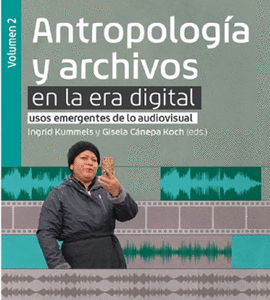 ANTROPOLOGÍA Y ARCHIVOS EN LA ERA DIGITAL (VOLUMEN 2)