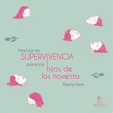 MANUAL DE SUPERVIVENCIA PARA LAS HIJAS DE LOS NOVENTA