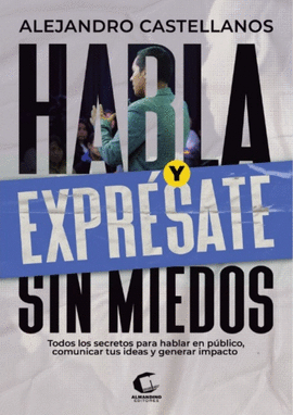 HABLA Y EXPRÉSATE SIN MIEDOS
