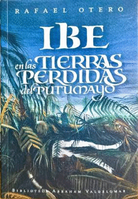 IBE EN LAS TIERRAS PERDIDAS DEL PUTUMAYO