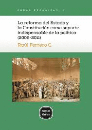 LA REFORMA DEL ESTADO Y LA CONSTITUCIÓN COMO SOPORTE INDISPENSABLE DE LA POLÍTICA (2006-2011)