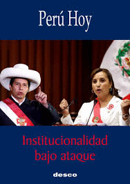 PERÚ HOY: INSTITUCIONALIDAD BAJO ATAQUE