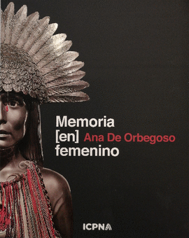 ANA DE ORBEGOSO: MEMORIA [EN] FEMENINO