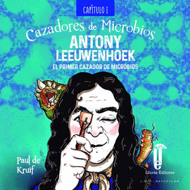 CAZADORES DE MICROBIOS 1 ANTONY LEEUWENHOEK