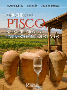 ORÍGENES DEL PISCO. SU INSCRIPCIÓN EN LA UNESCO Y NUEVOS DATOS