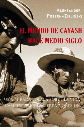 EL MUNDO DE CAYASH HACE MEDIO SIGLO: UNA MIRADA POLACA SOBRE LA VIDA CAMPESINA EN LA SIERRA NORTE DE LIMA
