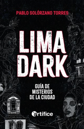 LIMA DARK. GUÍA DE MISTERIOS DE LA CIUDAD