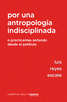 POR UNA ANTROPOLOGÍA INDISCIPLINADA