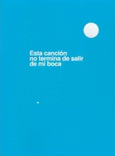 ESTA CANCIÓN NO TERMINA DE SALIR DE MI BOCA