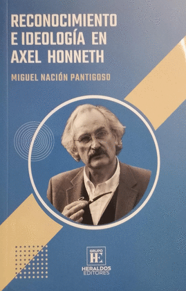RECONOCIMIENTO E IDEOLOGÍA EN AXEL HONNETH