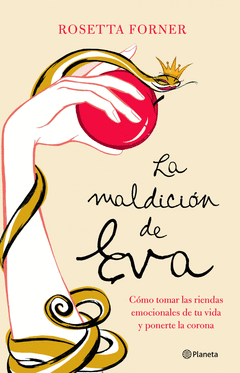 LA MALDICIÓN DE EVA. CÓMO TOMAR LAS RIENDAS EMOCIONALES DE TU VIDA Y PONERTE LA CORONA