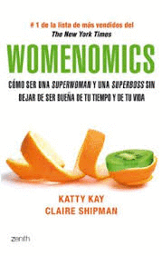 WOMENOMICS. CÒMO SER UNA SUPERWOMAN Y UNA SUPERBOSS SIN DEJAR DE SER DUEÑA DE TU TIEMPO Y DE TU VIDA