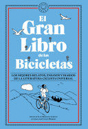 EL GRAN LIBRO DE LAS BICICLETAS. LOS MEJORES RELATOS, ENSAYOS Y DIARIOS DE LA LITERATURA CICLISTA UNIVERSAL