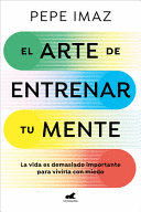 EL ARTE DE ENTRENAR TU MENTE