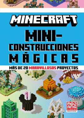 MINECRAFT OFICIAL: MINICONSTRUCCIONES MÁGICAS (MÁS DE 20 MARAVILL OSOS PROYECTOS)