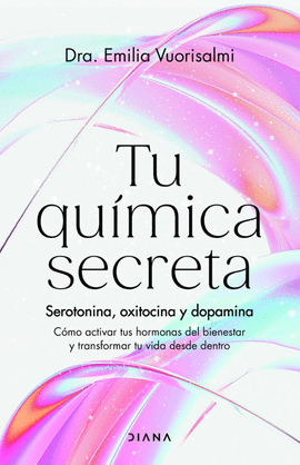 TU QUÍMICA SECRETA. SEROTONINA, OXITOCINA Y DOPAMINA