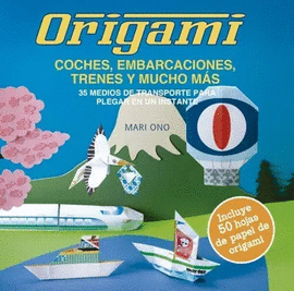 ORIGAMI: COCHES, EMBARCACIONES, TRENES Y MUCHO MÁS