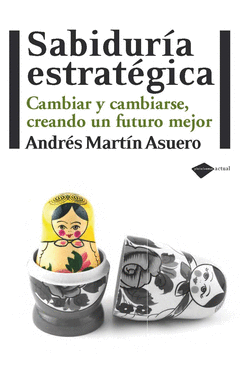 SABIDURÍA ESTRATÉGICA. CAMBIAR Y CAMBIARSE CREANDO UN FUTURO MEJOR