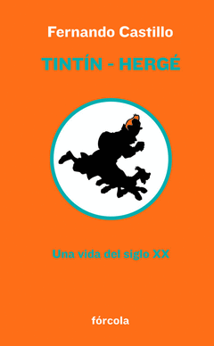 TINTÍN - HERGÉ. UNA VIDA DEL SIGLO XX