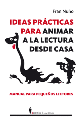 IDEAS PRÁCTICAS PARA ANIMAR A LA LECTURA DESDE CASA. MANUAL PARA PEQUEÑOS LECTORES