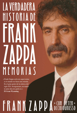 LA VERDADERA HISTORIA DE FRANK ZAPPA (INCLUYE E-BOOK)