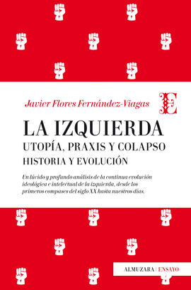 LA IZQUIERDA: UTOPÍA, PRAXIS Y COLAPSO. HISTORIA Y EVOLUCIÓN