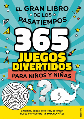 EL GRAN LIBRO DE LOS PASATIEMPOS: 365 JUEGOS DIVERTIDOS PARA NIÑOS Y NIÑAS