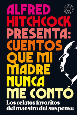 ALFRED HITCHCOCK PRESENTA: CUENTOS QUE MI MADRE NUNCA ME CONTÓ ; ALFRED HITCHCOC