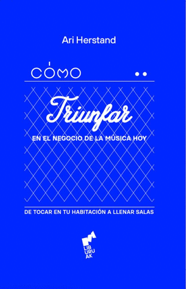CÓMO TRIUNFAR EN EL NEGOCIO DE LA MÚSICA HOY