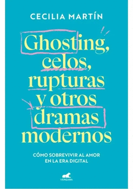 GHOSTING, CELOS, RUPTURAS Y OTROS DRAMAS MODERNOS