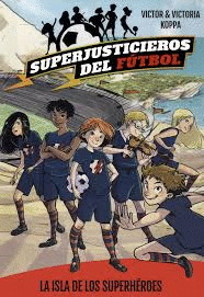 SUPERJUSTICIEROS DEL FÚTBOL 1. LA ISLA DE LOS SUPERHÉROES