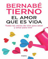 EL AMOR QUE ES VIDA. TODAS LAS CLAVES DE VIVIR PARA AMAR Y AMAR PARA VIVIR